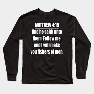 Matthew 4:19 "And he saith unto them, Follow me, and I will make you fishers of men. " King James Version (KJV) Long Sleeve T-Shirt